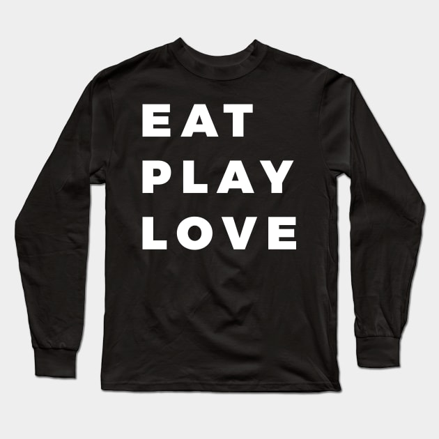 Eat, Play, Love Long Sleeve T-Shirt by That Cheeky Tee